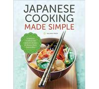 Japanese Cooking Made Simple: A Japanese Cookbook with Authentic Recipes for Ramen, Bento, Sushi & More