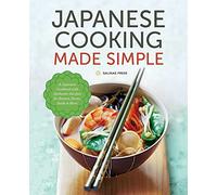 Japanese Cooking Made Simple: A Japanese Cookbook with Authentic Recipes for Ramen, Bento, Sushi & More
