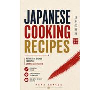 Japanese Cooking Recipes: Authentic Dishes from the Japanese Kitchen - A Visual Guide with Essential Tools, Techniques, and 100+ Kitchen-Tested Recipes (traditional cooking)