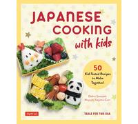 Japanese Cooking with Kids: 50 Kid-Tested Recipes to Make Together!