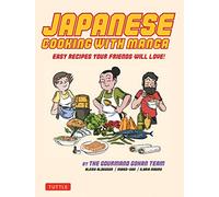Japanese Cooking with Manga: 59 Easy Recipes Your Friends will Love! The Gourmand Gohan Cookbook