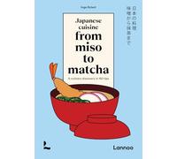 Japanese Cuisine From Miso to Matcha: A Culinary Discovery in 150 Tips
