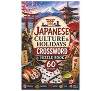 Japanese Culture & Holidays Crossword Puzzle Book: 60 Fun and Educational Crossword Puzzles Featuring Japanese Festivals, Holidays, Traditions, Food, ... History, Nature, Arts, and Cultural Heritage