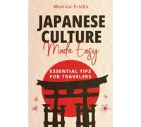 Japanese Culture Made Easy: Essential Tips for Travelers