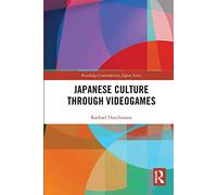 Japanese Culture Through Videogames (Routledge Contemporary Japan Series)