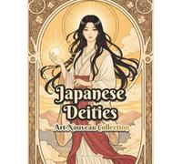 Japanese Deities Art Nouveau Collection: 16 Myth-Inspired Illustrations of Japanese Gods, Goddesses, Dragons, and Guardian Deities Inspired by Japanese Mythology (Japanese Mythology Art Series)