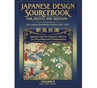 Japanese Design Sourcebook for Artists and Artisans - The Complete Shin-Bijutsukai Collection (1901-1902): Japanese and Art Nouveau Patterns for ... Heritage Series of Japanese Fine Arts)
