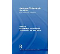 Japanese Diplomacy in the 1950s: From Isolation to Integration (Routledge Studies in the Modern History of Asia)