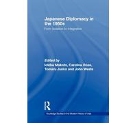 Japanese Diplomacy in the 1950s: From Isolation to Integration (Routledge Studies in the Modern History of Asia)