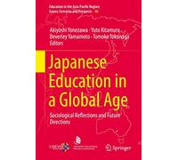 Japanese Education in a Global Age: Sociological Reflections and Future Directions: 46 (Education in the Asia-Pacific Region: Issues, Concerns and Prospects, 46)