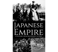 Japanese Empire: A History from Beginning to End