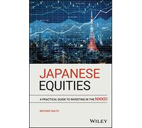 Japanese Equities: A Practical Guide to Investing in the Nikkei