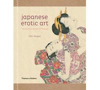 Japanese Erotic Art: The Hidden World of Shunga