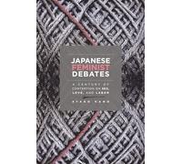 Japanese Feminist Debates: A Century of Contention on Sex, Love, and Labor