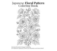 Japanese Floral Pattern Coloring Book: Intricate Decorative Designs Featuring 36 Traditional Japanese Flowers for Relaxation and Stress Relief