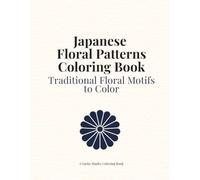 Japanese Floral Patterns Coloring Book: Relaxing Japanese Flower Designs for Adults with Traditional Motifs and Seamless Patterns (Japanese Collection)