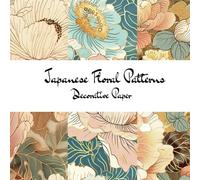 Japanese Floral Patterns Decorative Paper: for Scrapbooking, Junk-journaling, and Craft Projects