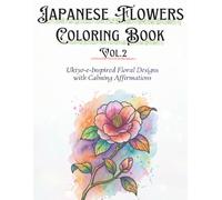 Japanese Flowers Coloring Book Vol.2: Ukiyo-e-Inspired Floral Designs with Calming Affirmations