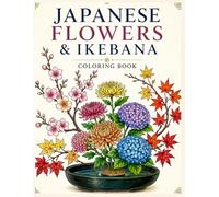 JAPANESE FLOWERS & IKEBANA COLORING BOOK