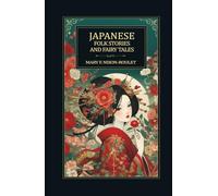 Japanese folk stories and fairy tales: Classic Japanese Fairy Tales, Cultural Legends, and Timeless Folk Stories from Old Japan