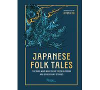 Japanese Folk Tales : The Man Who Made Dead Trees Blossom and Other Fairy Stories