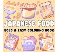 Japanese Food bold and easy coloring book: 50 Fun and Relaxing Pages Showcasing Iconic Dishes, Snacks, and Beverages - Perfect for Kids, Adults, and Fans of Japanese Cuisine and Culture