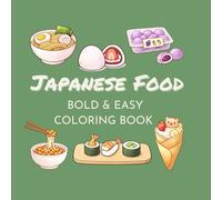 Japanese Food Bold & Easy Coloring Book: | 50 Cute & Minimalist Illustrations for Adults, Teens and Kids | Japanese Food Themed Illustrations | 50 BOLD & EASY DESIGNS FOR RELAXATION |