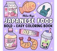 Japanese Food Coloring Book: Bold and Easy Designs For Relaxation Featuring a Variety of Foods, Drinks, and Desserts For Adults, Kids, and Japanese Culture Lovers