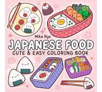 Japanese Food Coloring Book: Cute & Easy Savory Designs: Simple Coloring Pages Featuring Sushi, Ramen, Gyoza, and Bento Boxes for Kids, Teens, and Adults