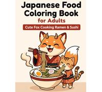 Japanese Food Coloring Book for Adults: Cute Fox Cooking Ramen, Sushi & Sweets: Kawaii Kitsune & Nekomata Cozy Food Scenes for Relaxation and Stress Relief (Kawaii Japanese Fox yokai Coloring Book)