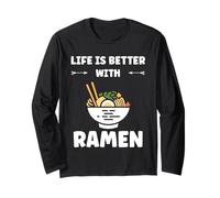 Japanese Food Ramens Quote Life is Better with Ramen Long Sleeve T-Shirt