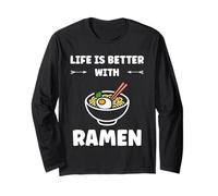 Japanese Food Ramens Quote Life is Better with Ramen Long Sleeve T-Shirt