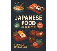 Japanese Food Word Search: Explore Delicious Japanese Cuisine With Fun, Food-Themed Word Search Puzzles In Large Print For Language Learners, Travelers, And Food Culture Enthusiasts