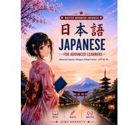 Japanese for Advanced Learners: Advanced Grammar, Dialogues & Kanji Practice · JLPT N2-N1 (The Japanese Journey Series)