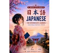 Japanese for Intermediate Learners: A Complete 24-Lesson Course & Workbook to Read, Write, and Speak Japanese (The Japanese Journey Series)