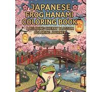 Japanese Frog Hanami Coloring Book for Adults: Relaxing Ukiyo-e Style Sakura Art Coloring Pages: Beautiful Japanese Cherry Blossom Frog Designs ... Art for Stress Relief and Mindful Coloring