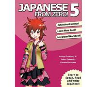 Japanese From Zero! 5: Continue Mastering the Japanese Language and Kanji with Integrated Workbook: Proven Techniques to Learn Japanese for Students and Professionals