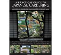 Japanese Gardening: An Inspirational Guide to Designing and Creating an Authentic Japanese Garden with Over 300 Colour Photographs: An Inspirational ... Garden with Over 260 Exquisite Photographs