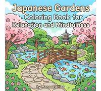 Japanese Gardens Coloring Book for Relaxation and Mindfulness: Zen Temples, Cherry Blossoms & Koi Ponds - A Peaceful Coloring Journey Trough Japan for Adults and Teens