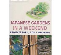 Japanese Gardens in a Weekend(r): Projects for 1, 2 or 3 Weekends