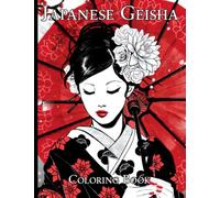 Japanese Geisha Coloring Book: Beautiful Traditional Japanese Beauty Coloring Pages For Adult & Teen Relaxation And Stress Relief