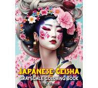 Japanese Geisha Grayscale Coloring Book For Adults: Beautiful Japanese Women, Fantasy Japan Beauty Girls with Flowers, Gorgeous Women With Hair Designs, Relaxing Coloring Pages