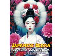Japanese Geisha Grayscale Coloring Book For Adults: Beautiful Japanese Women, Fantasy Japan Beauty Girls with Flowers, Gorgeous Women With Hair Designs, Relaxing Coloring Pages