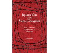 Japanese Girl at the Siege of Changchun: How I Survived China s Wartime Atrocity