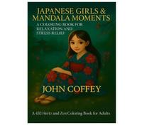 JAPANESE GIRLS & MANDALA MOMENTS: A COLORING BOOK FOR RELAXATION AND STRESS RELIEF