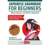 Japanese Grammar for Beginners Textbook & Workbook Included: Read, Speak, and Write Japanese