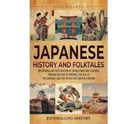 Japanese History and Folktales: An Enthralling Exploration of Japan's Past and Legends, Tracing the Rise of Empires, the Age of the Samurai, and the Myths That Shaped a Nation