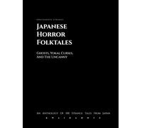 Japanese Horror Folktales: Ghosts, Yokai, Curses, and the Uncanny (Kwaidanote Strange)