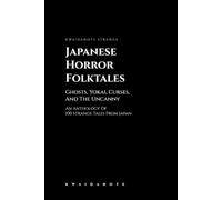 Japanese Horror Folktales: Ghosts, Yokai, Curses, and the Uncanny (Kwaidanote Strange)
