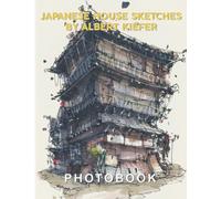 Japanese House Sketches by Albert Kiefer Photography Book: Art Book With 40+ Architectural Sketches And Artwork Anyone Will Love | Gift Ideas For Fans Teens Adults